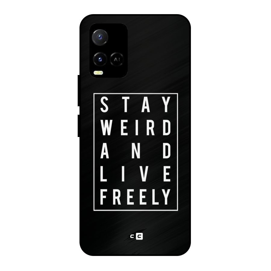 Stay Weird Live Freely Metal Back Case for Vivo Y21A