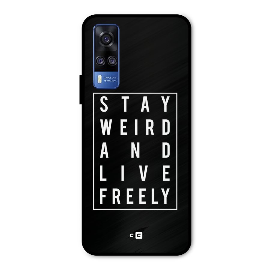 Stay Weird Live Freely Metal Back Case for Vivo Y31