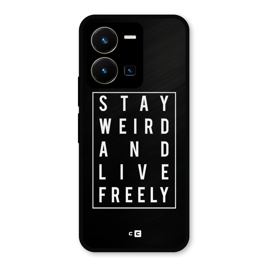Stay Weird Live Freely Metal Back Case for Vivo Y35