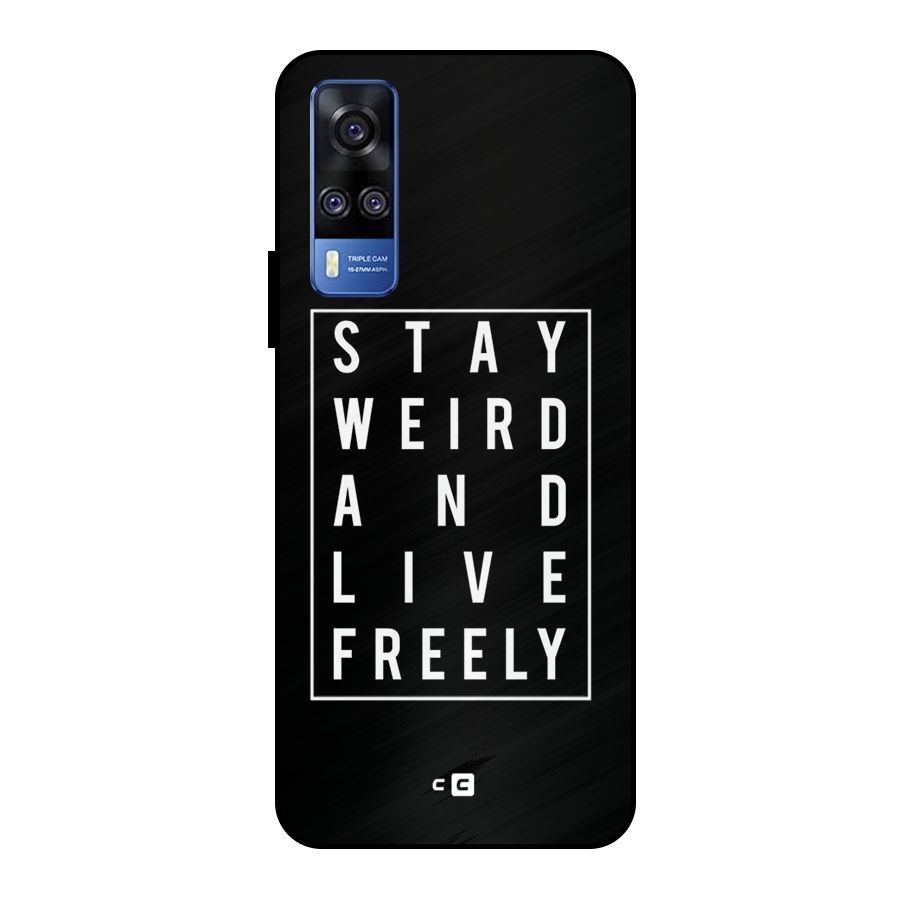 Stay Weird Live Freely Metal Back Case for Vivo Y51