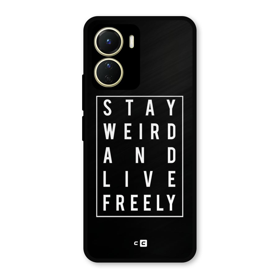 Stay Weird Live Freely Metal Back Case for Vivo Y56