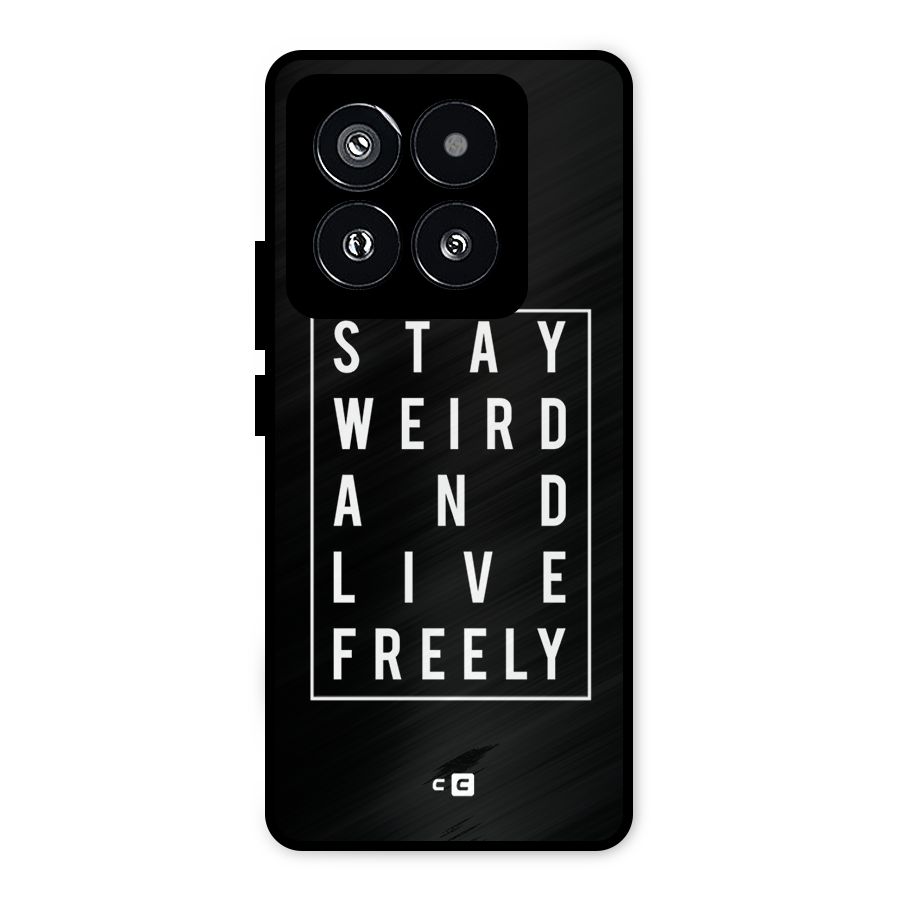 Stay Weird Live Freely Metal Back Case for Xiaomi 14 Pro