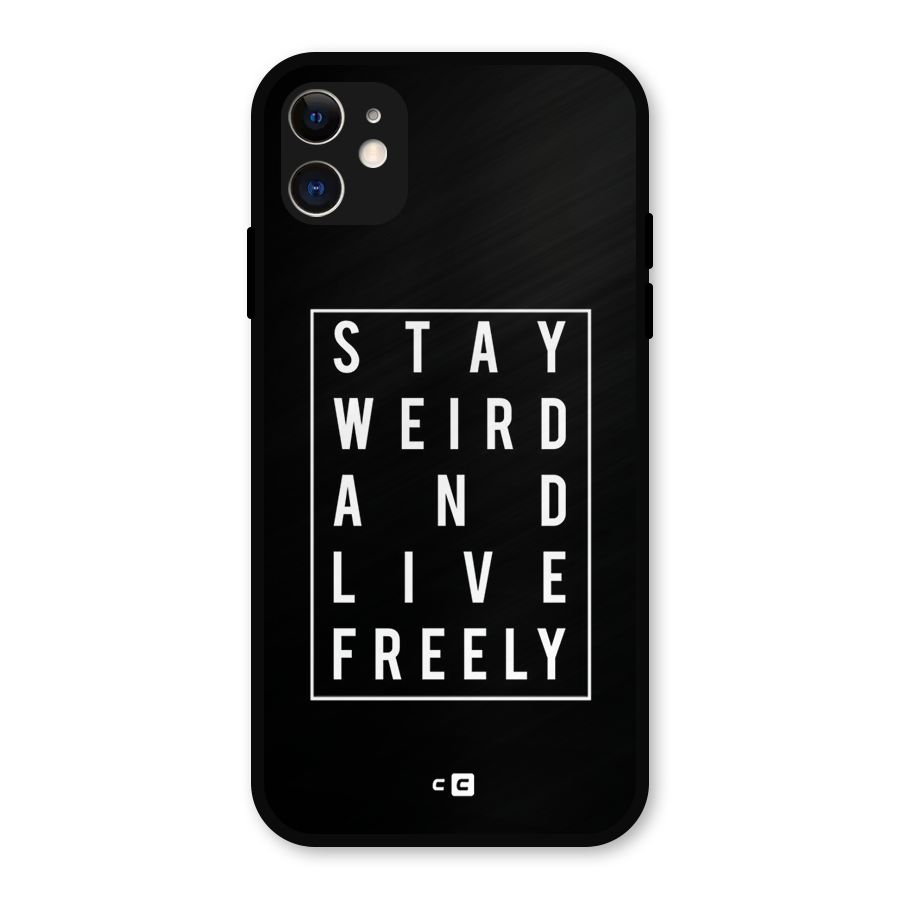Stay Weird Live Freely Metal Back Case for iPhone 11