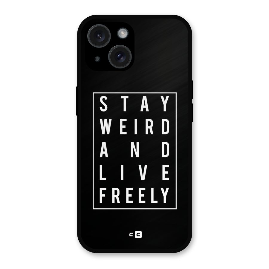 Stay Weird Live Freely Metal Back Case for iPhone 15