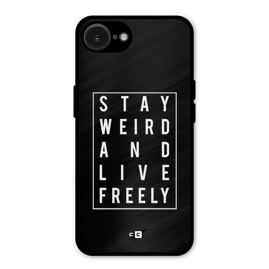 Stay Weird Live Freely Metal Back Case for iPhone 16e
