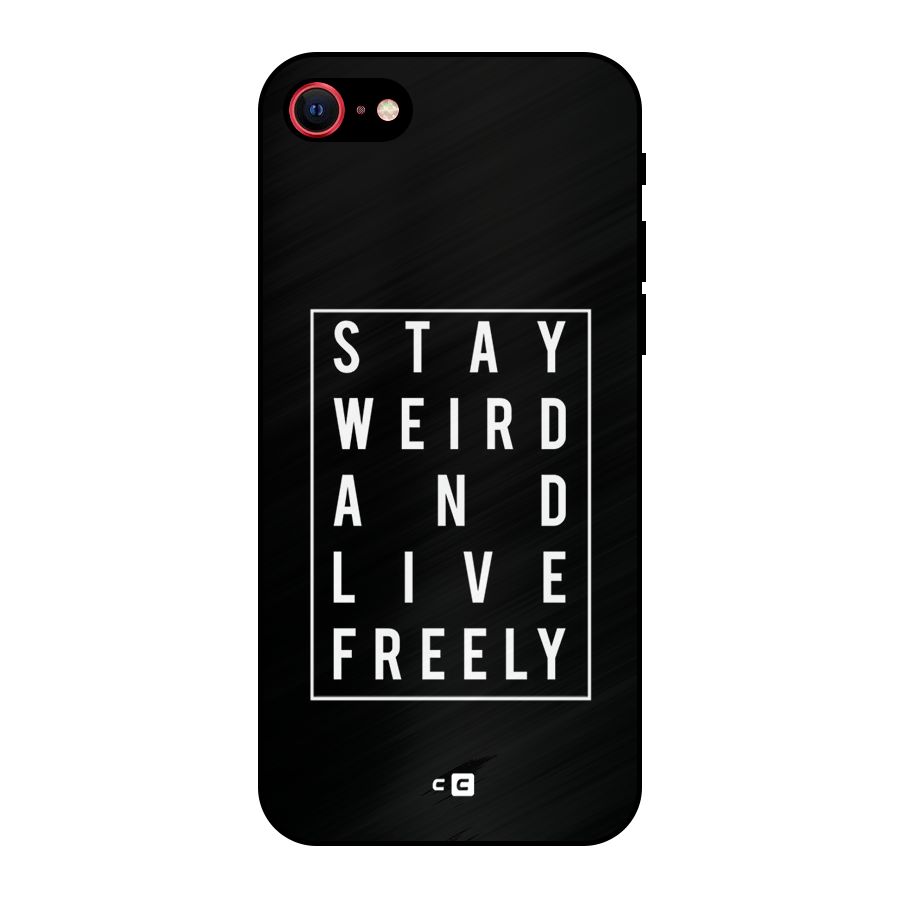 Stay Weird Live Freely Metal Back Case for iPhone 7