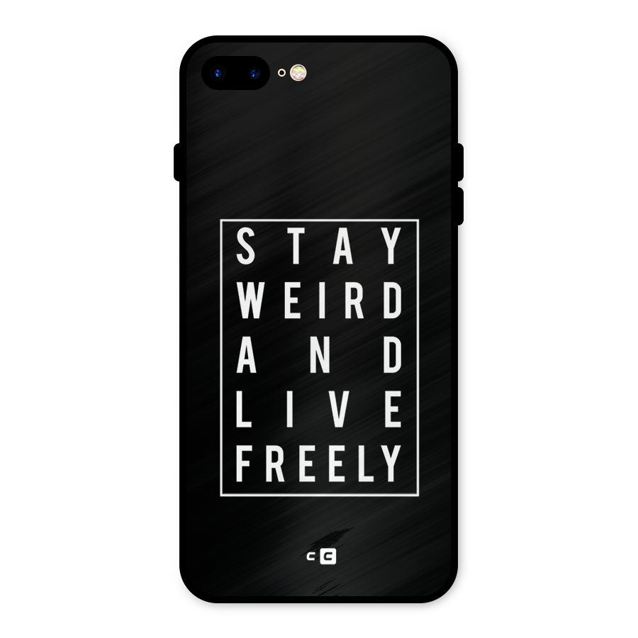 Stay Weird Live Freely Metal Back Case for iPhone 7 Plus