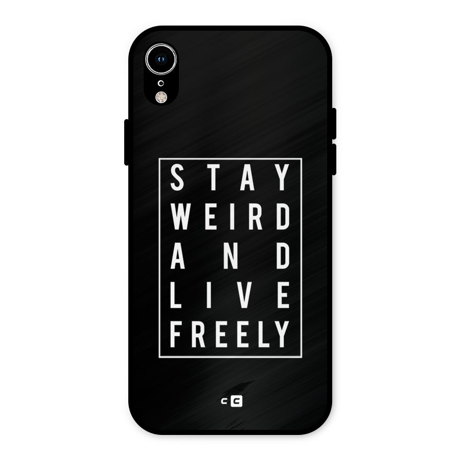 Stay Weird Live Freely Metal Back Case for iPhone XR