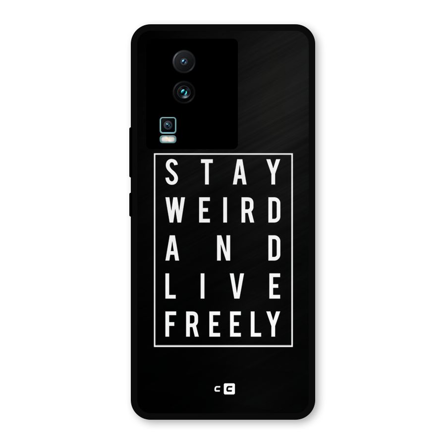 Stay Weird Live Freely Metal Back Case for iQOO Neo 7 Pro