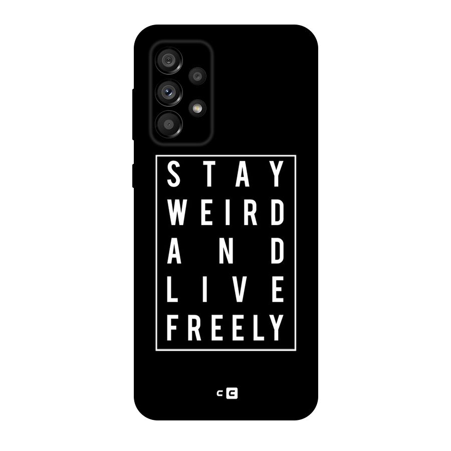 Stay Weird Live Freely Original Polycarbonate Back Case for Galaxy A73 5G