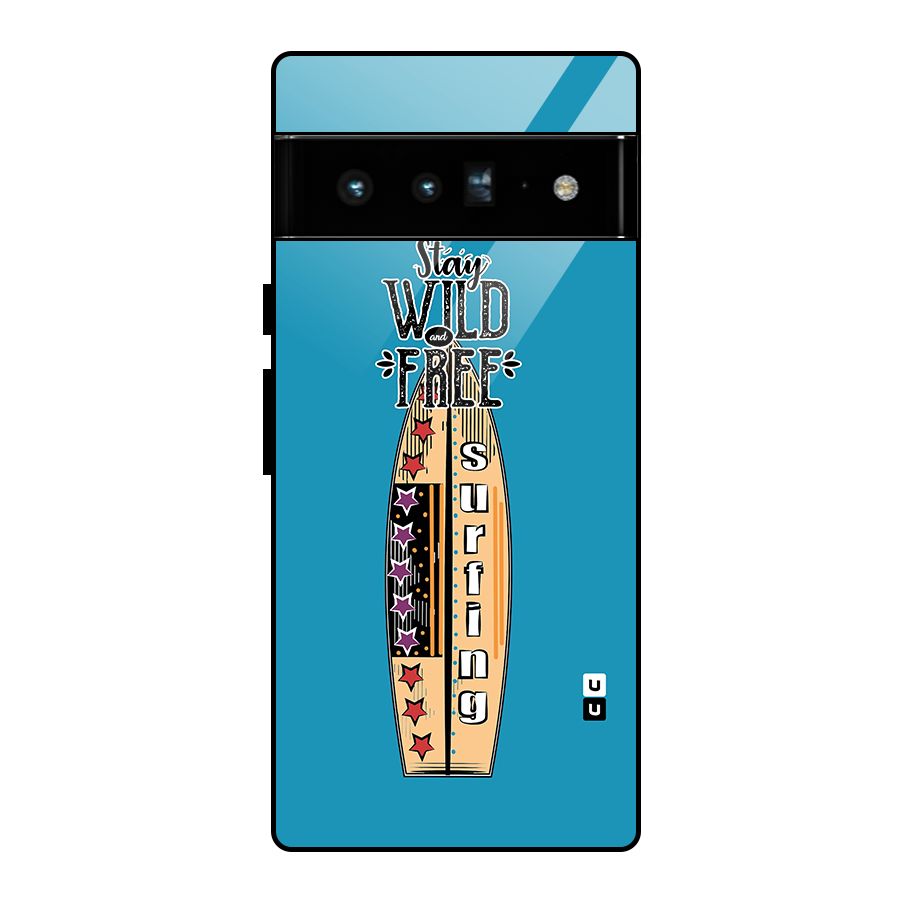 Stay Wild and Free Glass Back Case for Google Pixel 6 Pro