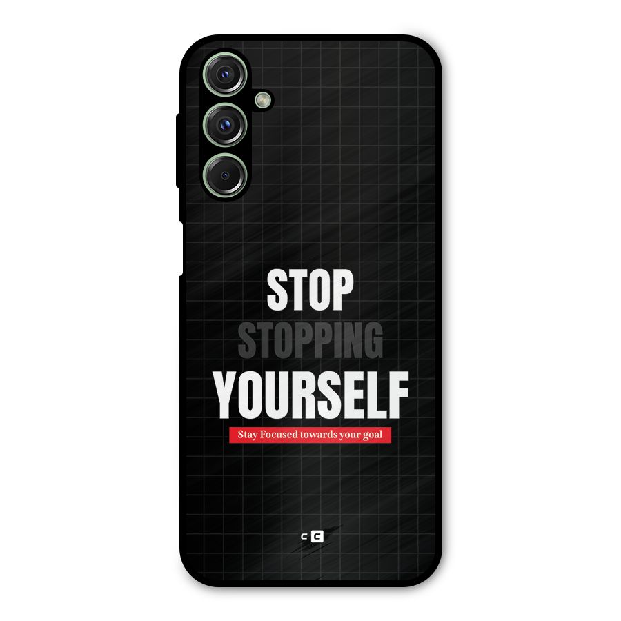 Stop Stopping Yourself Metal Back Case for Galaxy F34