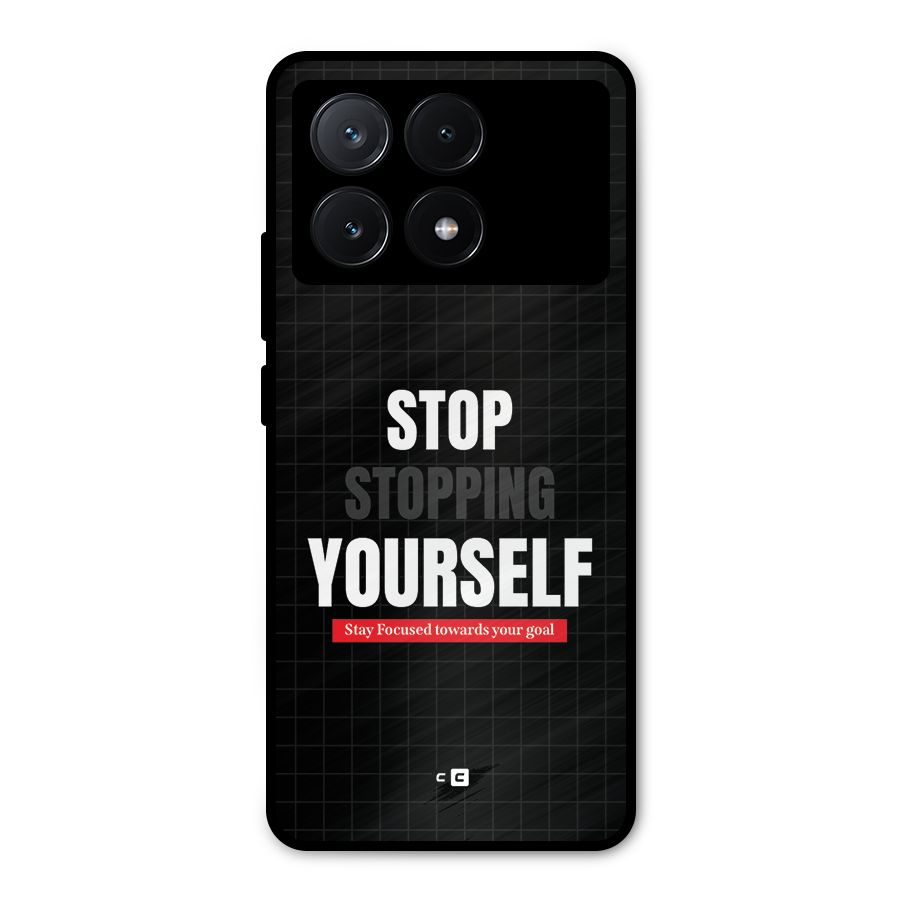 Stop Stopping Yourself Metal Back Case for Poco X6 Pro