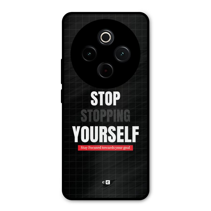 Stop Stopping Yourself Metal Back Case for Vivo T4
