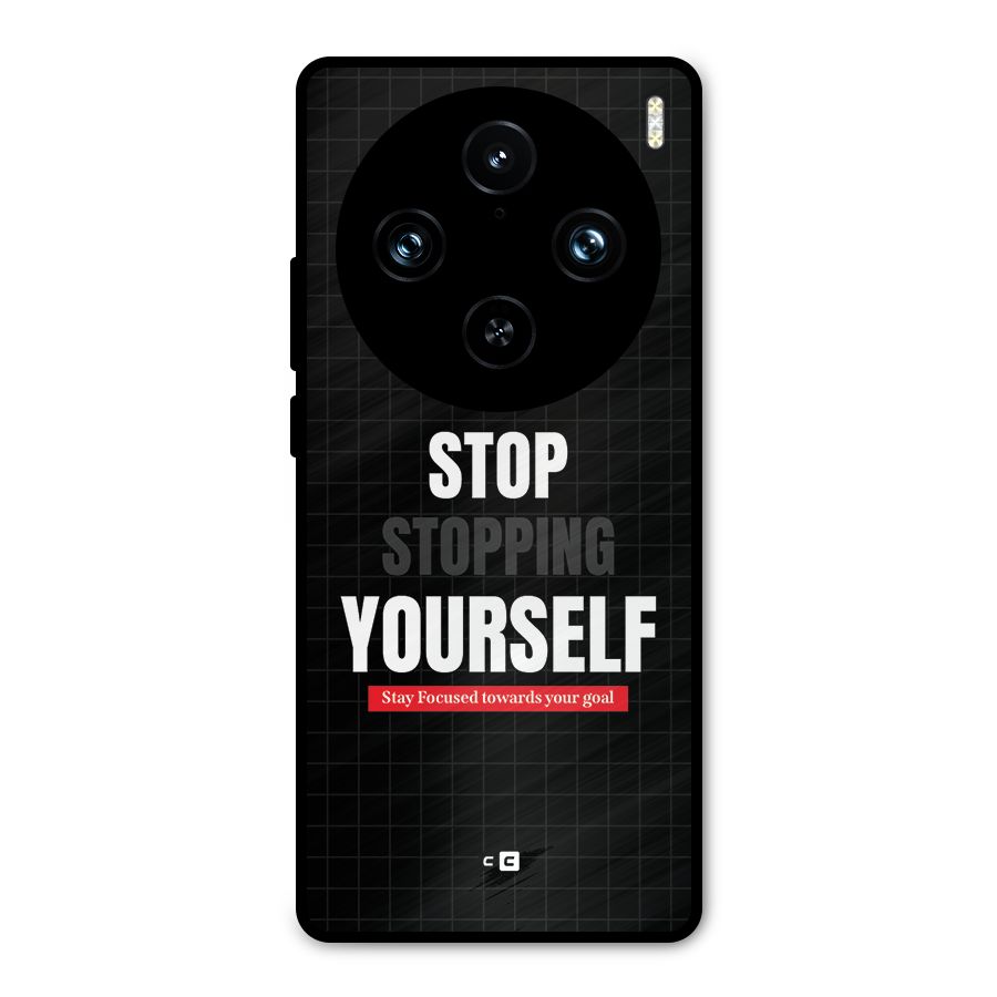 Stop Stopping Yourself Metal Back Case for Vivo X100 Pro