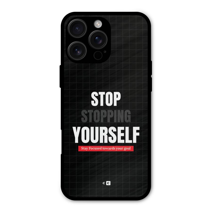 Stop Stopping Yourself Metal Back Case for iPhone 16 Pro Max