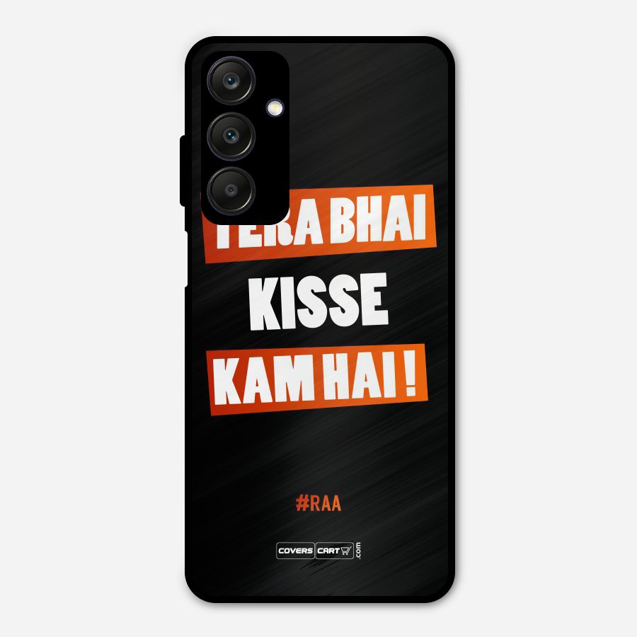 Tera Bhai Kisse Kam Hai Metal Back Case for Galaxy A25 5G