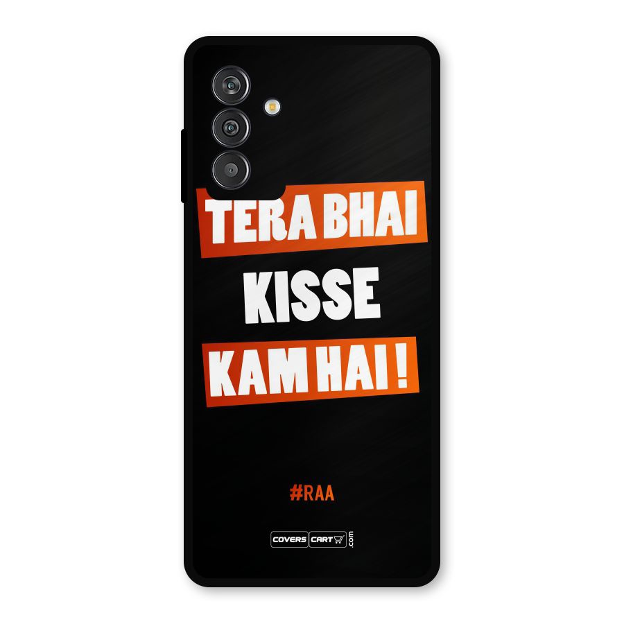 Tera Bhai Kisse Kam Hai Metal Back Case for Galaxy F13