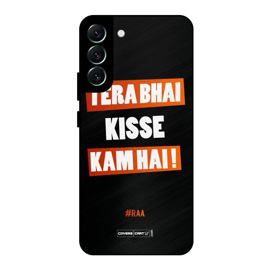 Tera Bhai Kisse Kam Hai Metal Back Case for Galaxy S22 Plus 5G