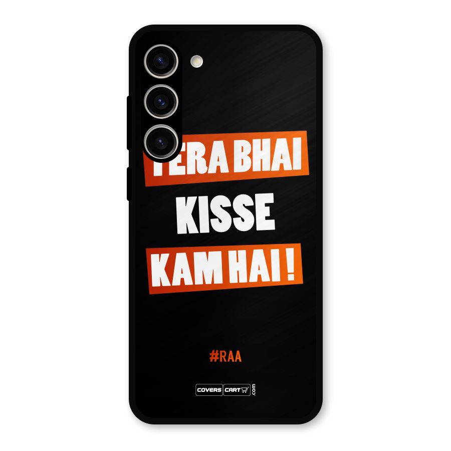 Tera Bhai Kisse Kam Hai Metal Back Case for Galaxy S23 Plus