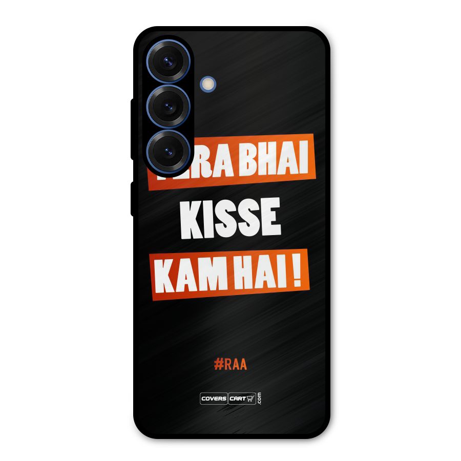 Tera Bhai Kisse Kam Hai Metal Back Case for Galaxy S25