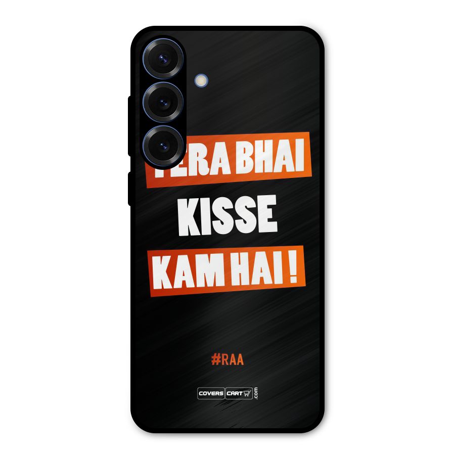 Tera Bhai Kisse Kam Hai Metal Back Case for Galaxy S25 Plus