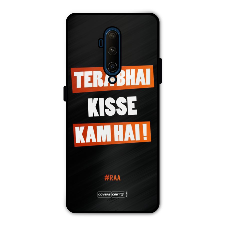 Tera Bhai Kisse Kam Hai Metal Back Case for OnePlus 7T Pro