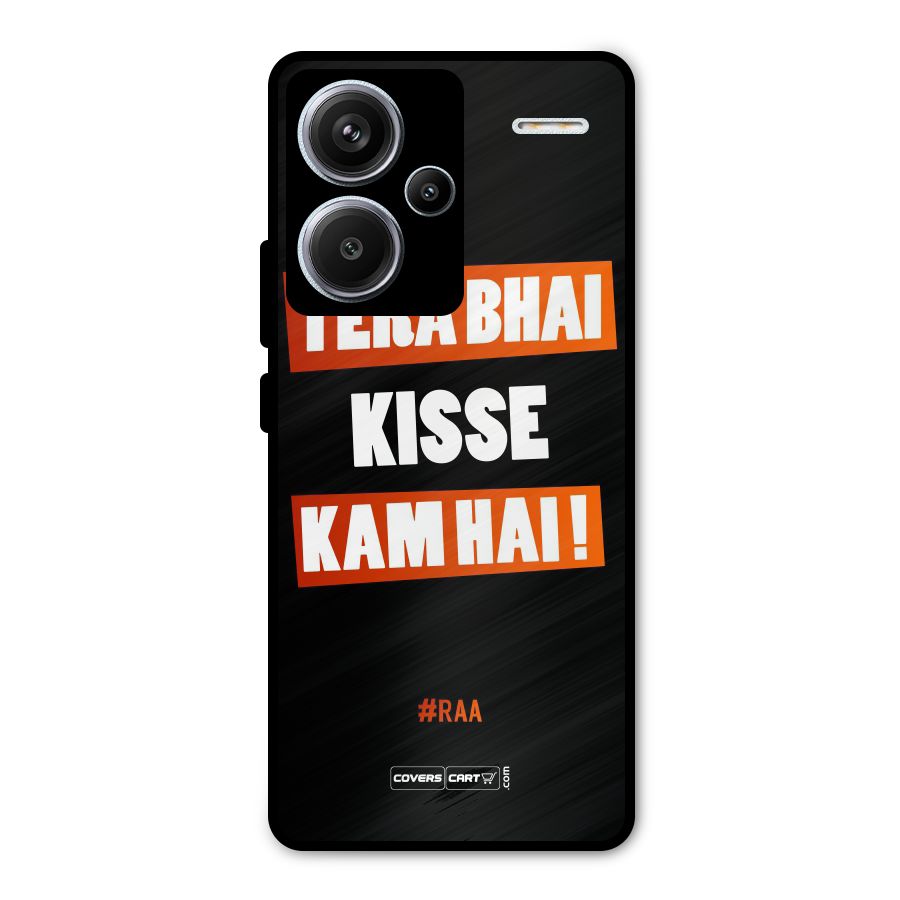 Tera Bhai Kisse Kam Hai Metal Back Case for Redmi Note 13 Pro Plus