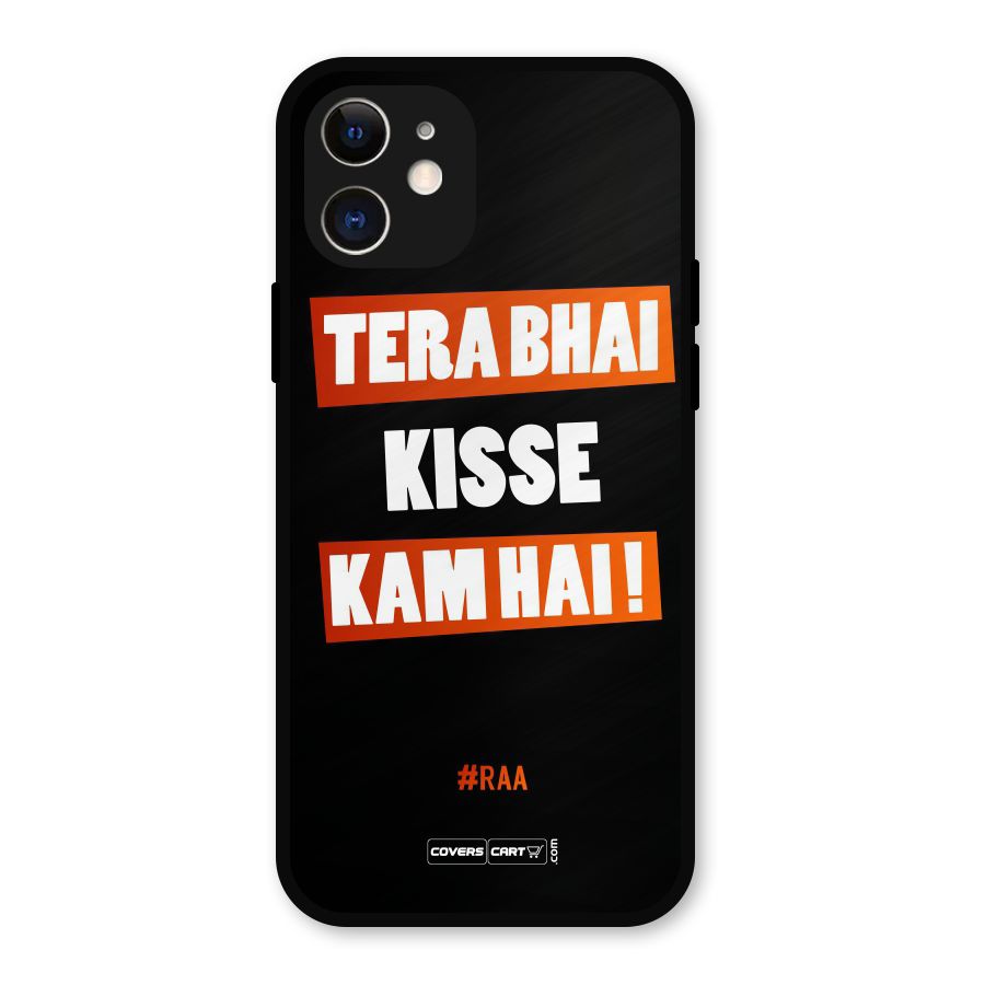 Tera Bhai Kisse Kam Hai Metal Back Case for iPhone 12