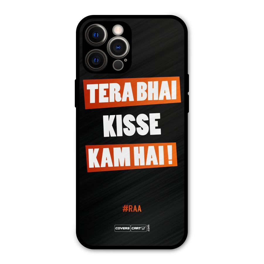 Tera Bhai Kisse Kam Hai Metal Back Case for iPhone 12 Pro Max