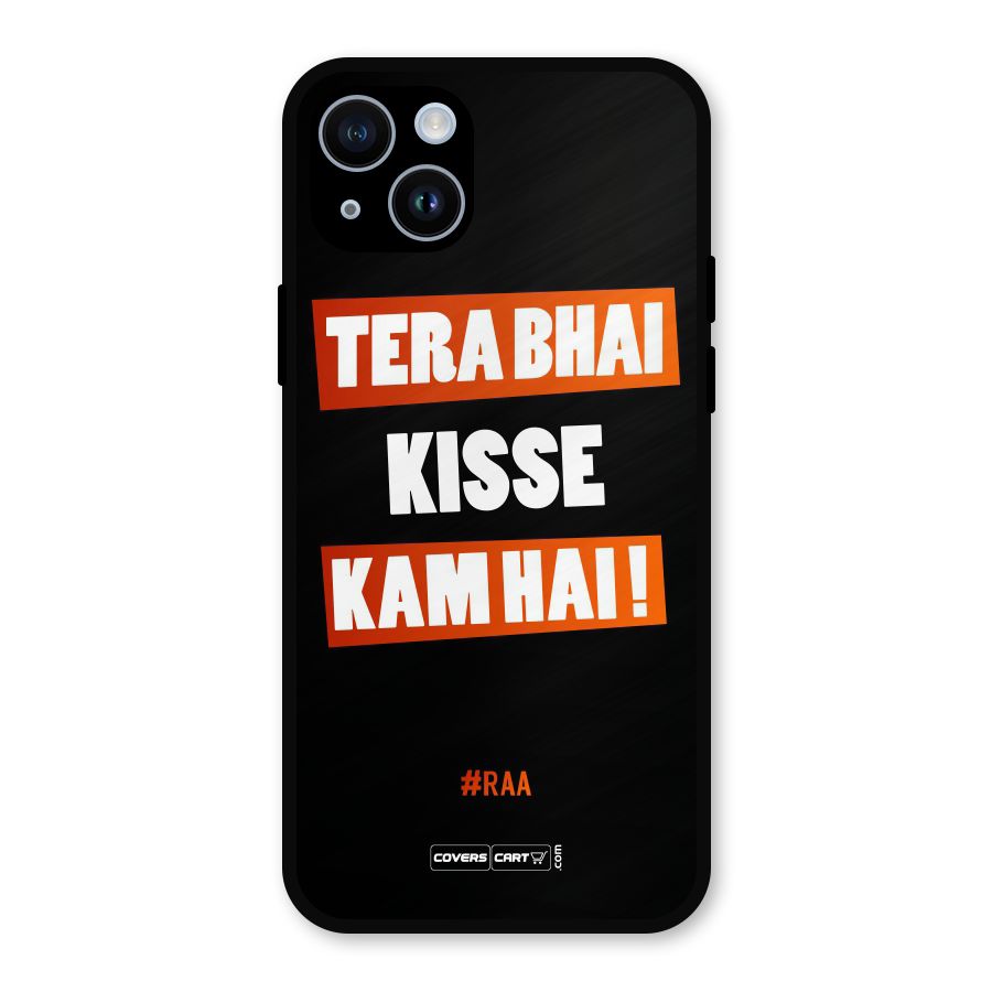 Tera Bhai Kisse Kam Hai Metal Back Case for iPhone 14