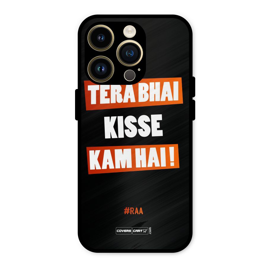 Tera Bhai Kisse Kam Hai Metal Back Case for iPhone 14 Pro