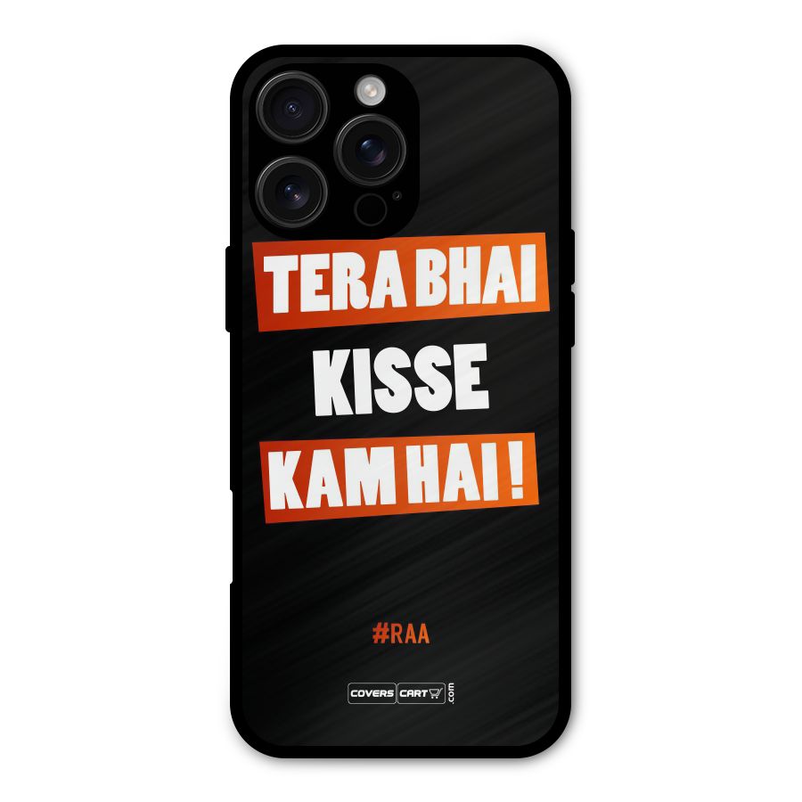 Tera Bhai Kisse Kam Hai Metal Back Case for iPhone 16 Pro Max