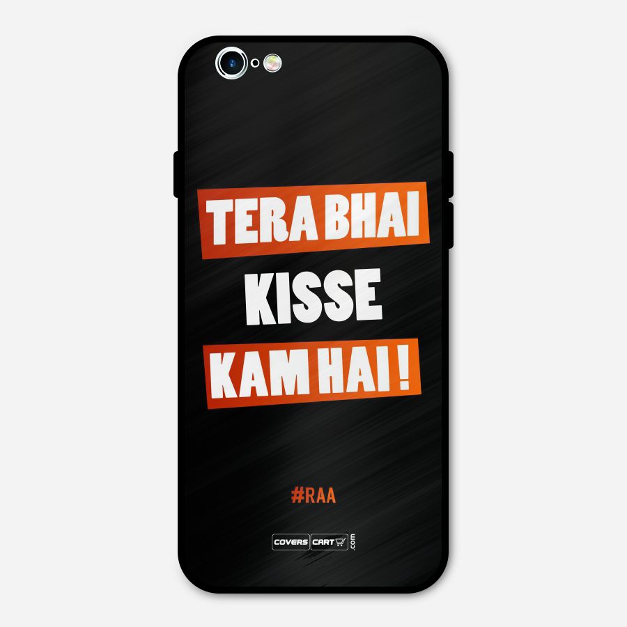 Tera Bhai Kisse Kam Hai Metal Back Case for iPhone 6 6s