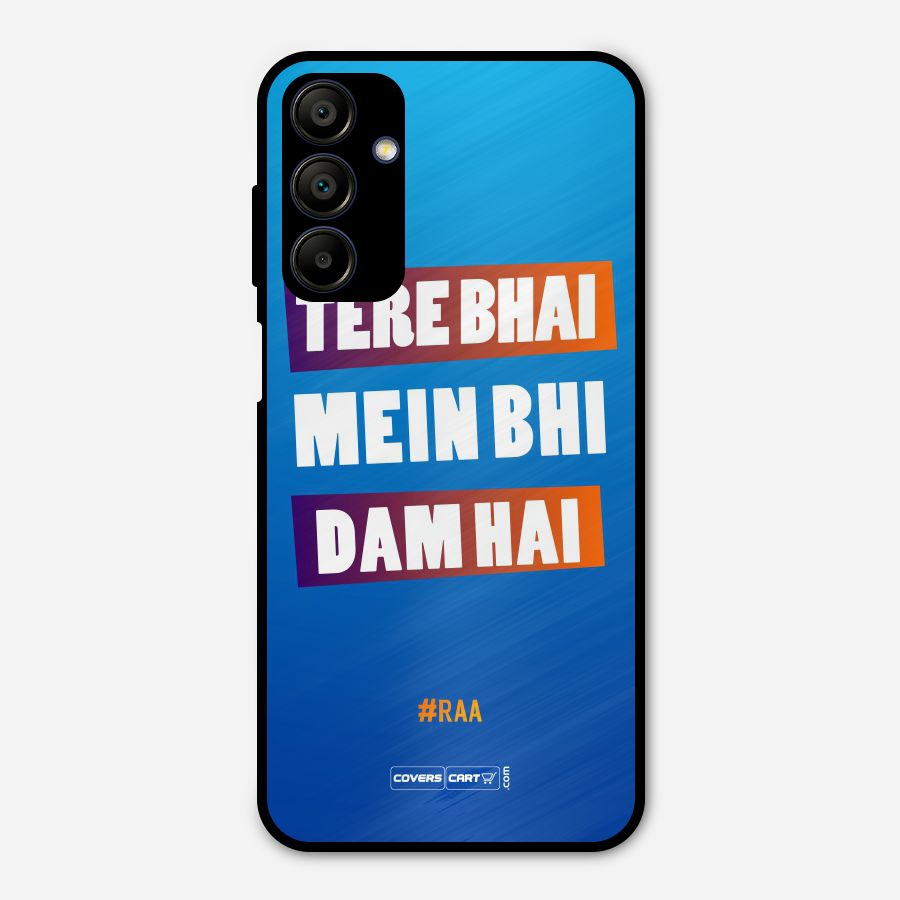 Tere Bhai Me Bhi Dam Hai Metal Back Case for Galaxy A15 5G