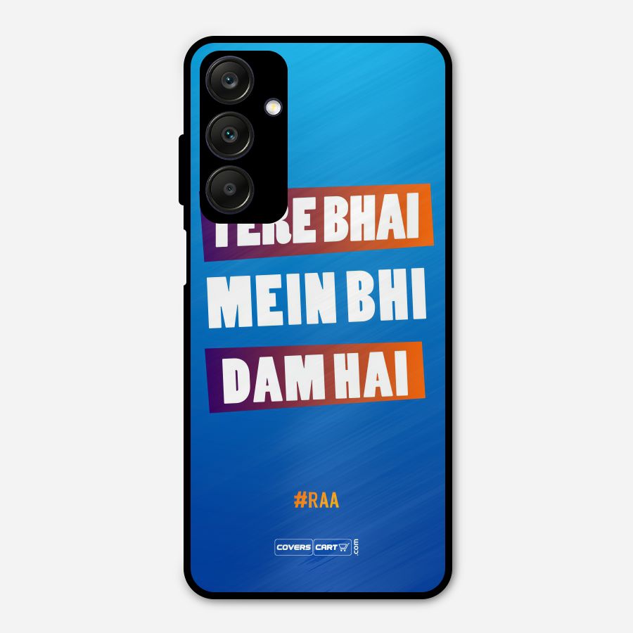Tere Bhai Me Bhi Dam Hai Metal Back Case for Galaxy A25 5G