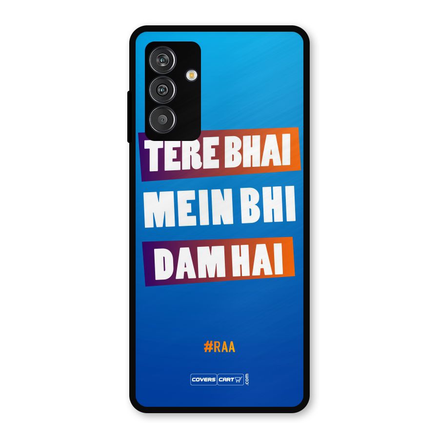 Tere Bhai Me Bhi Dam Hai Metal Back Case for Galaxy F13