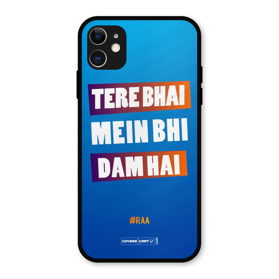 Tere Bhai Me Bhi Dam Hai Metal Back Case for iPhone 11