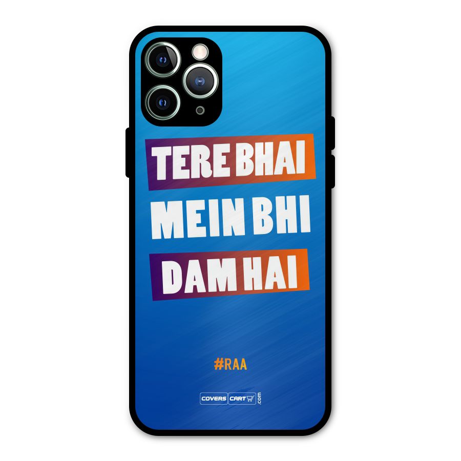 Tere Bhai Me Bhi Dam Hai Metal Back Case for iPhone 11 Pro Max