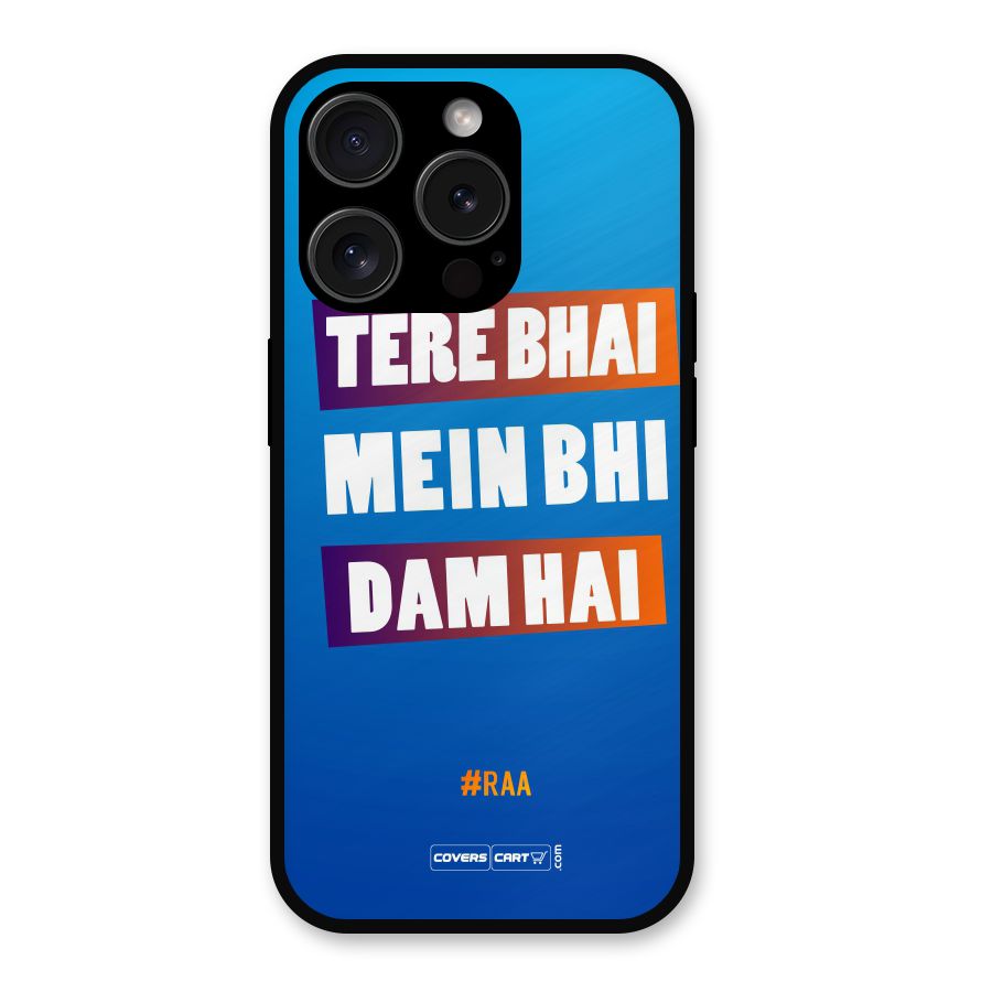 Tere Bhai Me Bhi Dam Hai Metal Back Case for iPhone 15 Pro