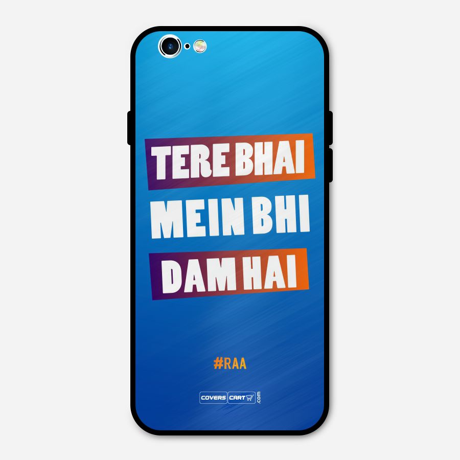 Tere Bhai Me Bhi Dam Hai Metal Back Case for iPhone 6 6s