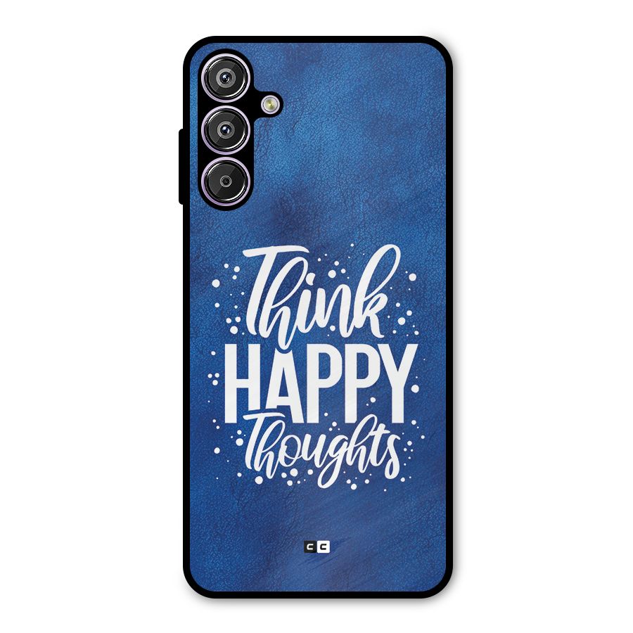 Think Happy Thoughts Metal Back Case for Galaxy F15
