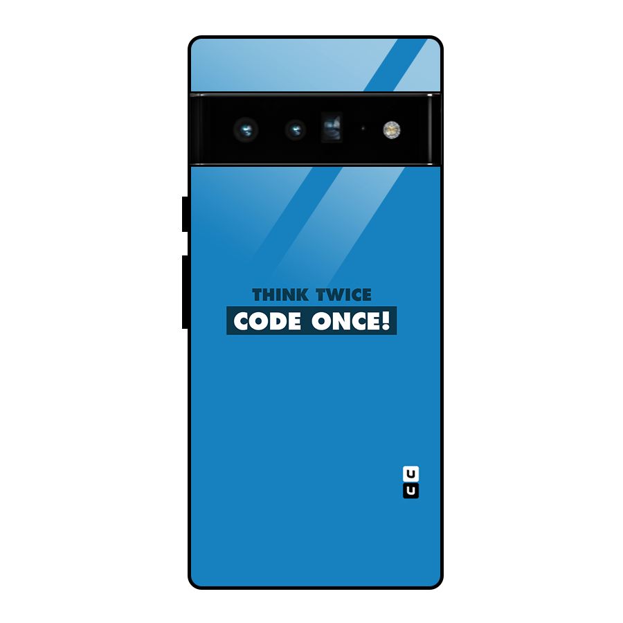 Think Twice Code Once Glass Back Case for Google Pixel 6 Pro