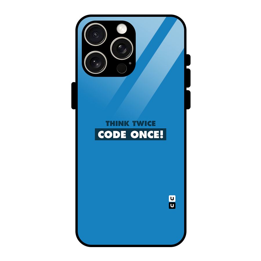 Think Twice Code Once Glass Back Case for iPhone 15 Pro Max