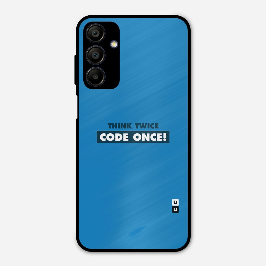 Think Twice Code Once Metal Back Case for Galaxy A15 5G