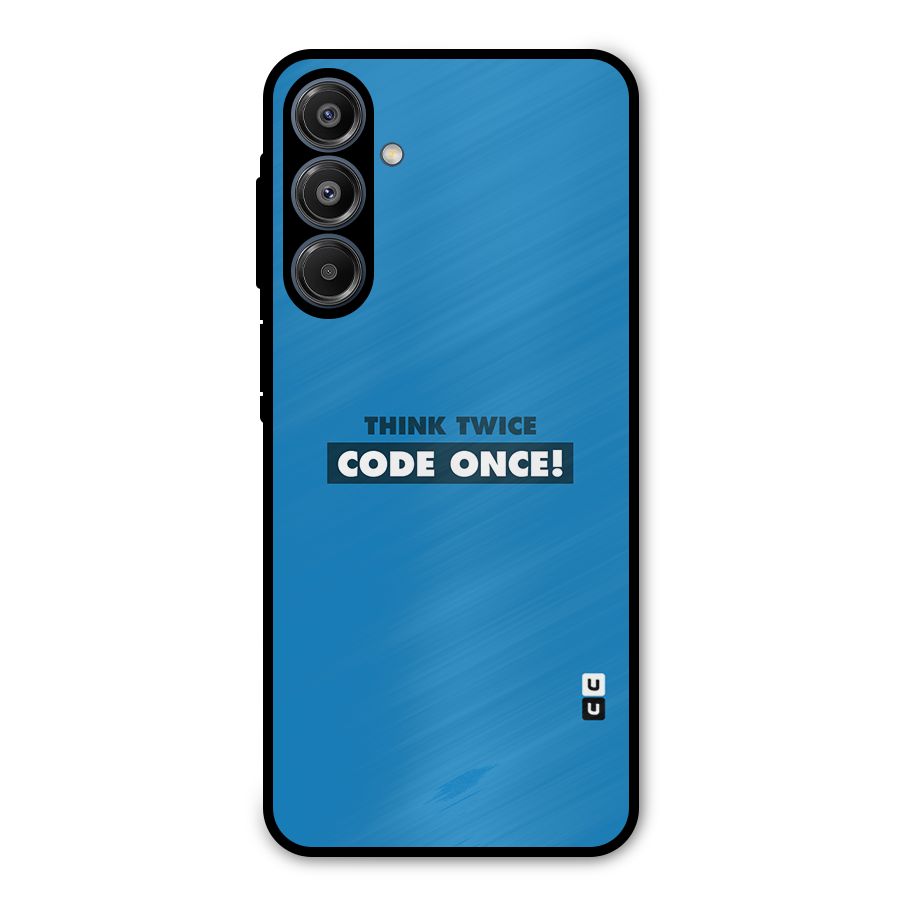 Think Twice Code Once Metal Back Case for Galaxy A16 5G