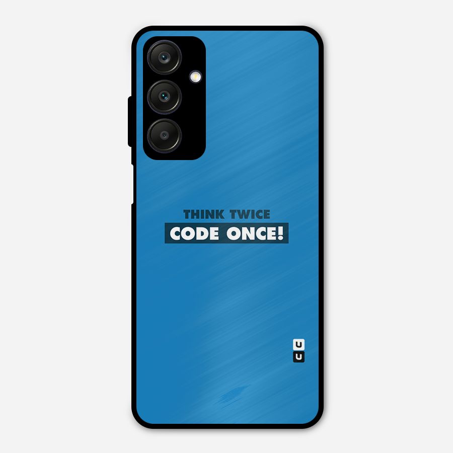 Think Twice Code Once Metal Back Case for Galaxy A25 5G