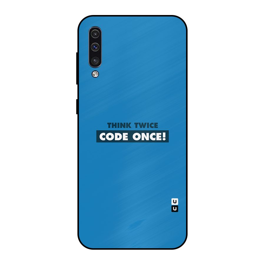 Think Twice Code Once Metal Back Case for Galaxy A30s