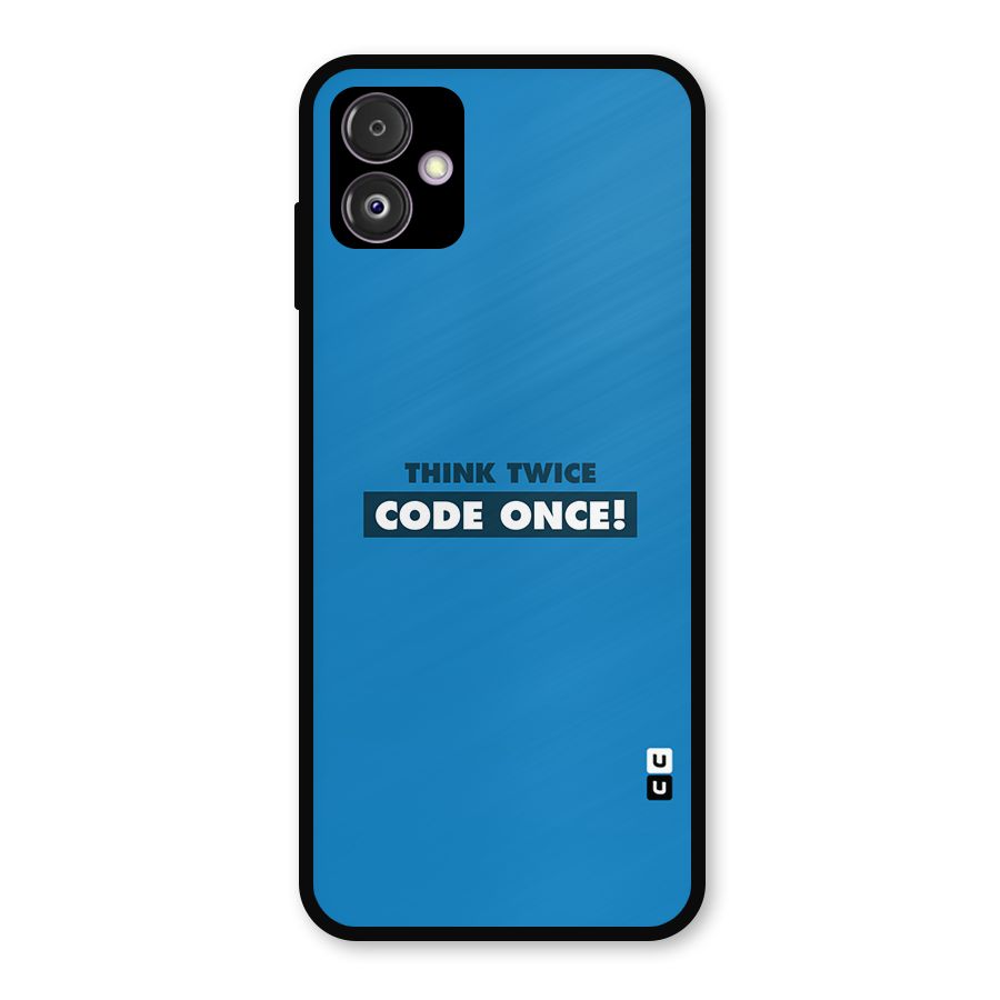 Think Twice Code Once Metal Back Case for Galaxy F14