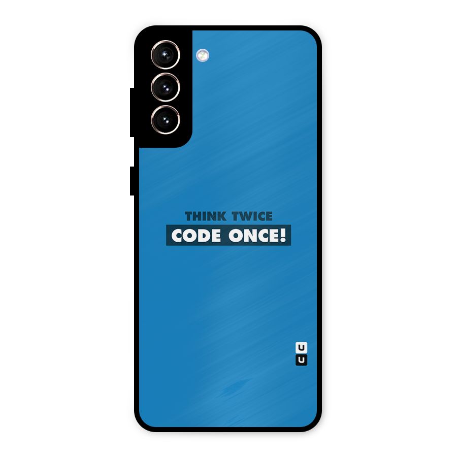Think Twice Code Once Metal Back Case for Galaxy S21 Plus